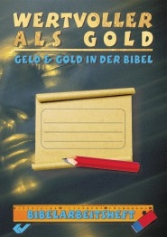 Wertvoller als Gold - Geld & Gold in der Bibel