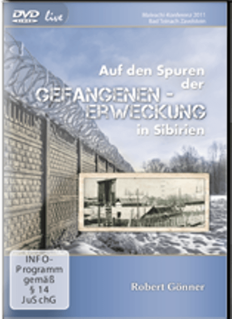 Auf den Spuren der Gefangenen-Erweckung in Sibirien (DVD live)
