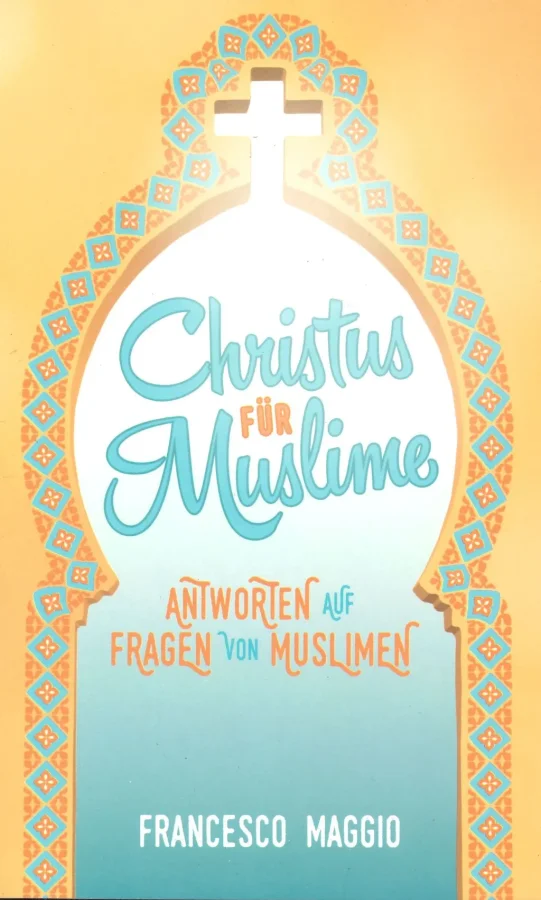 Christus für Muslime - Antworten auf Fragen von Muslimen