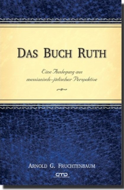 Das Buch Ruth - Eine Auslegung aus messianisch-jüdischer Perspektive