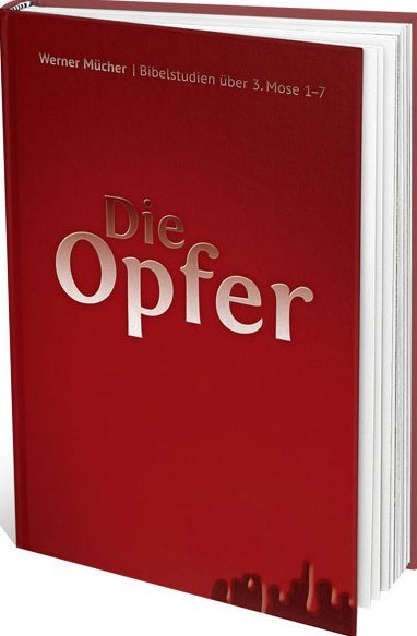 Die Opfer - Bibelstudien über 3.Mose 1-7