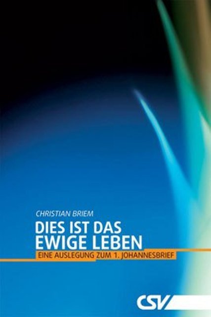 Dies ist das ewige Leben (1.Johannesbrief)