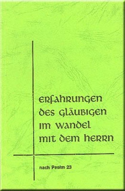 Erfahrungen des Gläubigen im Wandel mit dem HERRN (nach Psalm 23)