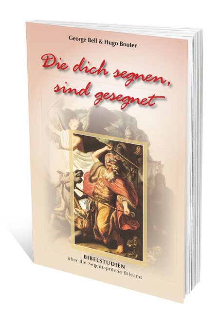 Die dich segnen sind gesegnet - Bibelstudien über die Segenssprüche Bileams