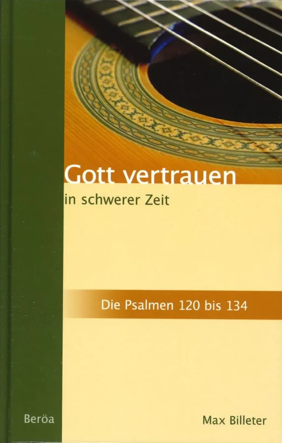 Gott vertrauen in schwerer Zeit (Die Psalmen 120 bis 134)