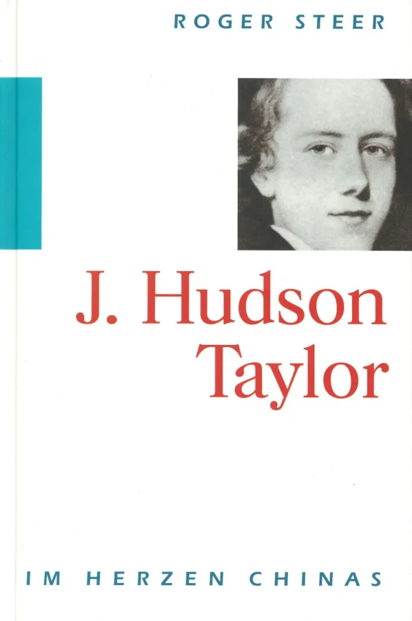 J. Hudson Taylor - Im Herzen Chinas | Roger Steer