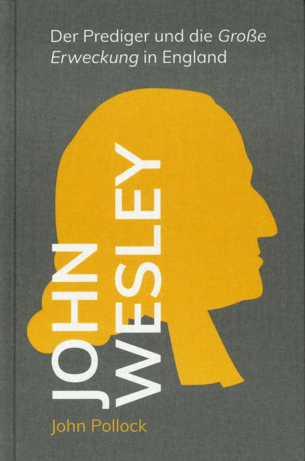 John Wesley - Der Prediger und die große Ereckung in England