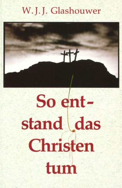 So entstand das Christentum... (Second Hand)