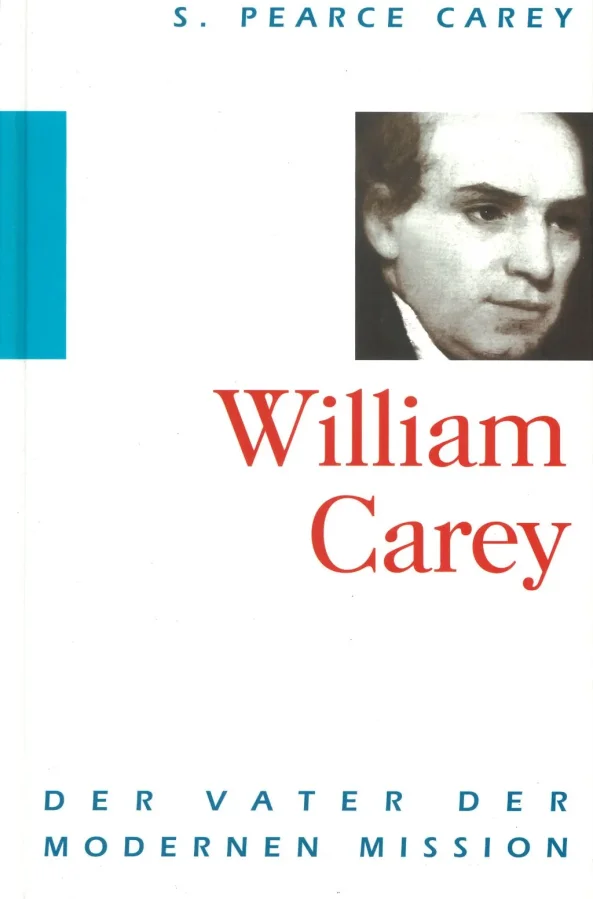 William Carey  - Der Vater der modernen Mission