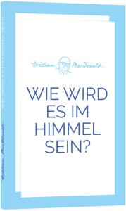 Wie wird es im Himmel sein? | William MacDonald