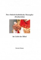 Das römisch-katholische Messopfer (Eucharistie) im Licht der Bibel (Patrick Tschui).pdf