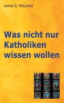Was nicht nur Katholiken wissen wollen (James G. McCarthy)